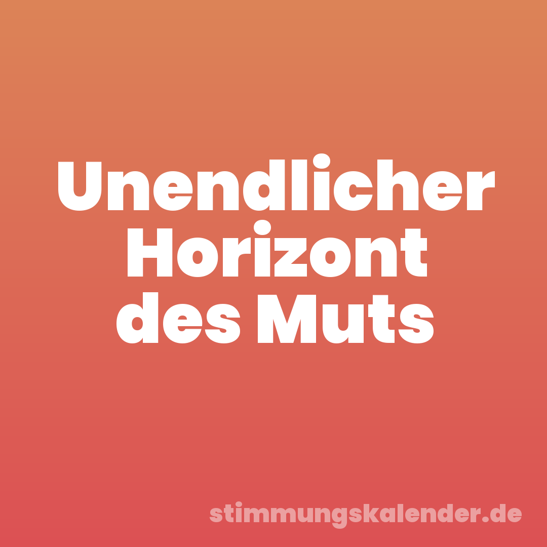 Unendlicher Horizont des Muts