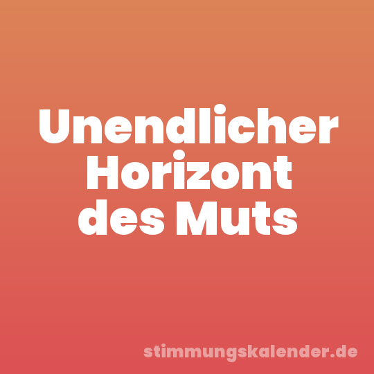 Unendlicher Horizont des Muts