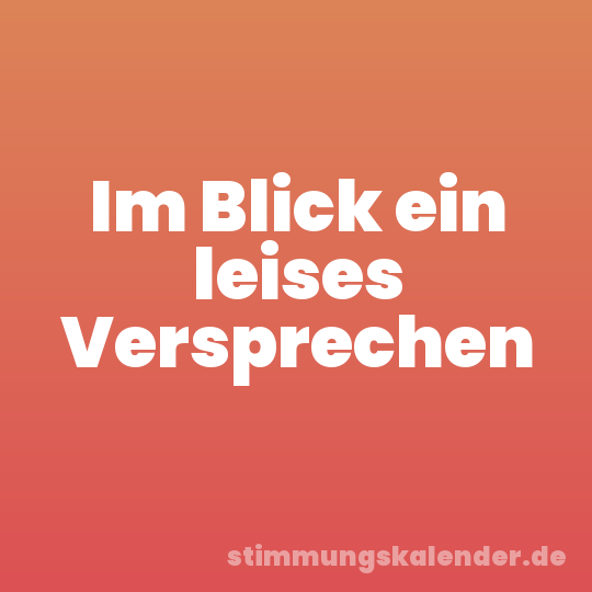 Im Blick ein leises Versprechen