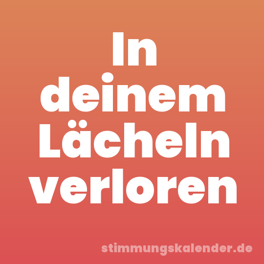 In deinem Lächeln verloren