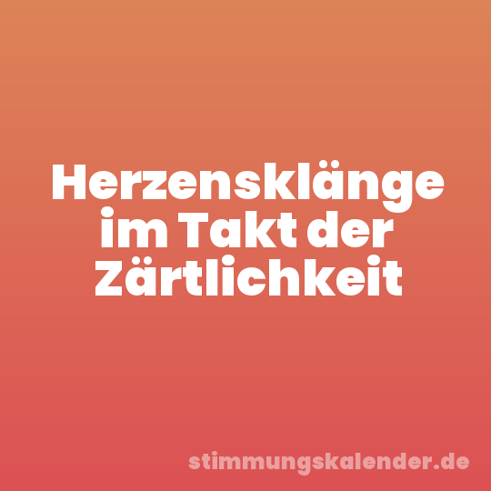 Herzensklänge im Takt der Zärtlichkeit