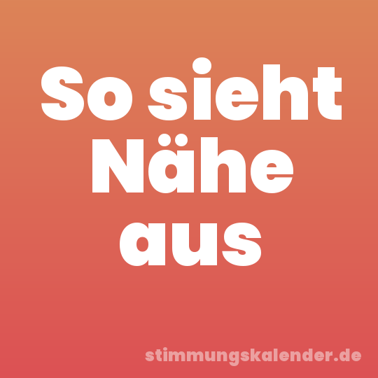 So sieht Nähe aus