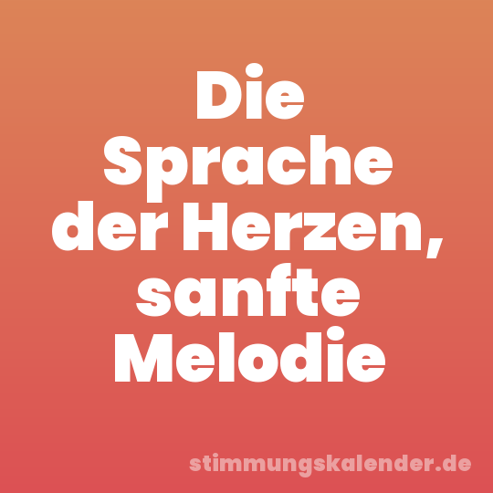 Die Sprache der Herzen, sanfte Melodie