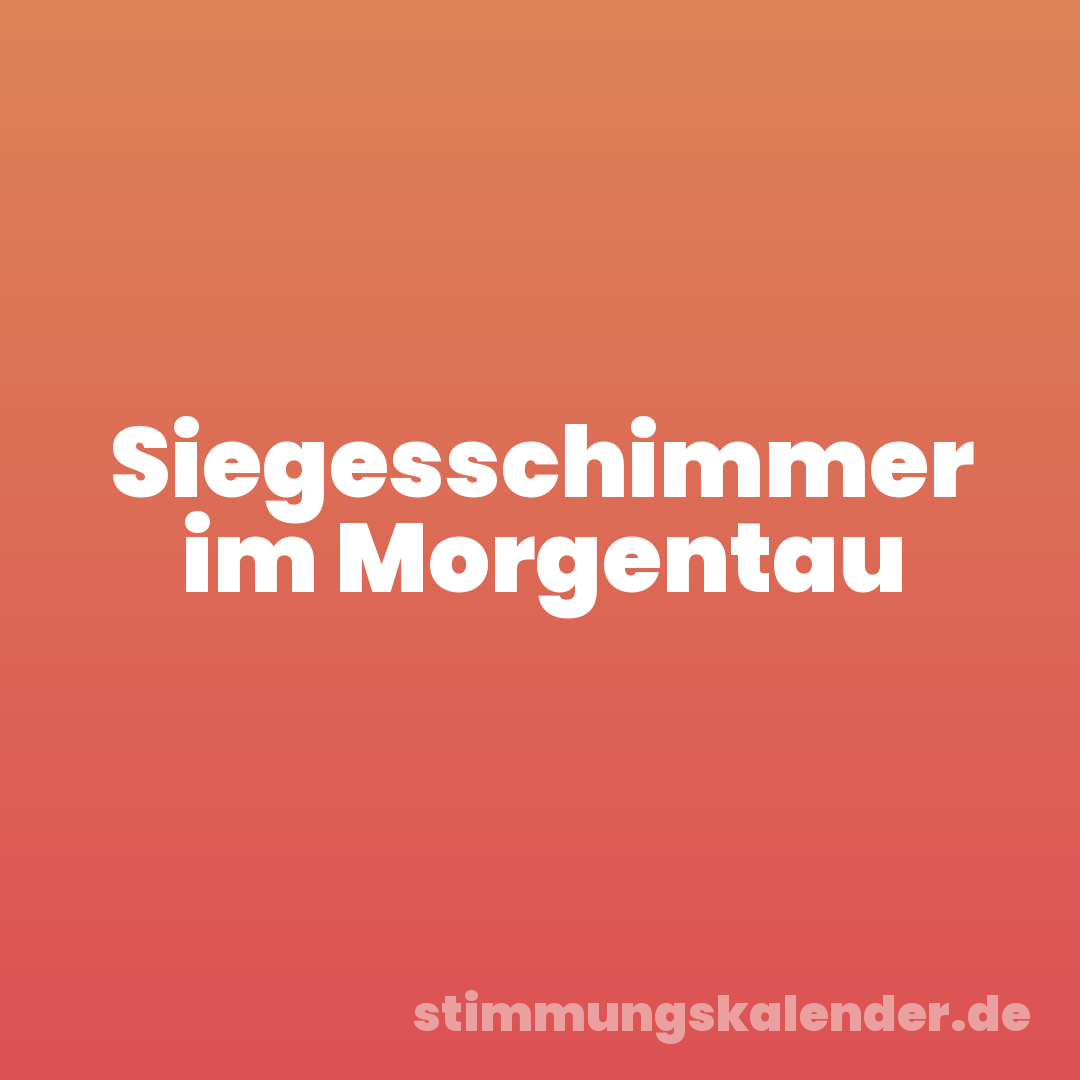Siegesschimmer im Morgentau