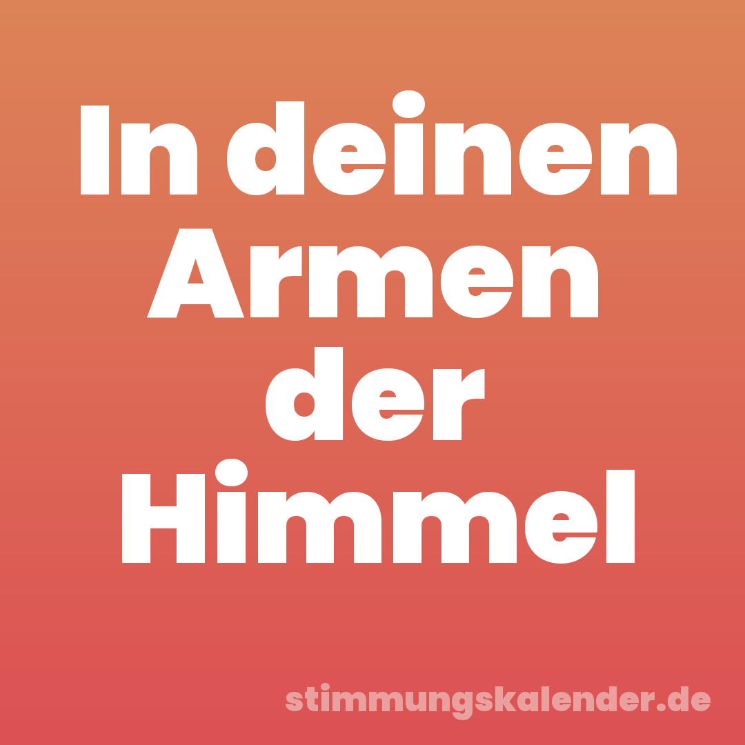 In deinen Armen der Himmel