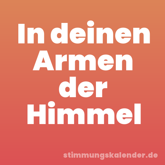 In deinen Armen der Himmel