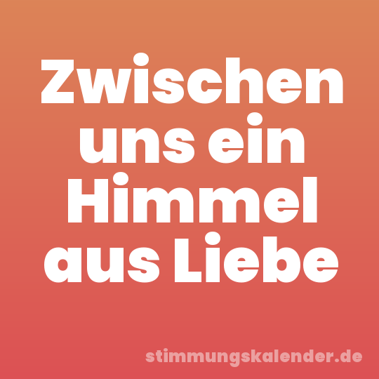 Zwischen uns ein Himmel aus Liebe