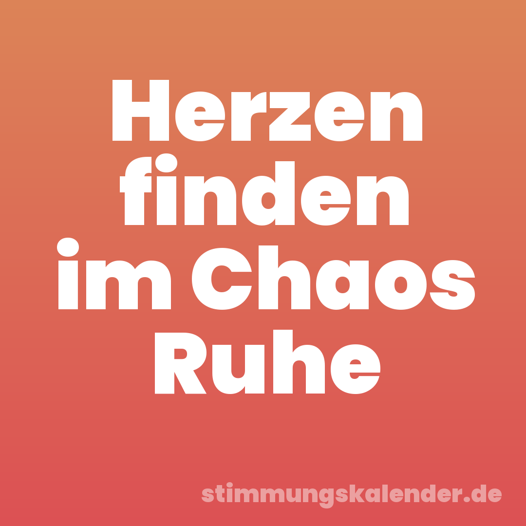 Herzen finden im Chaos Ruhe