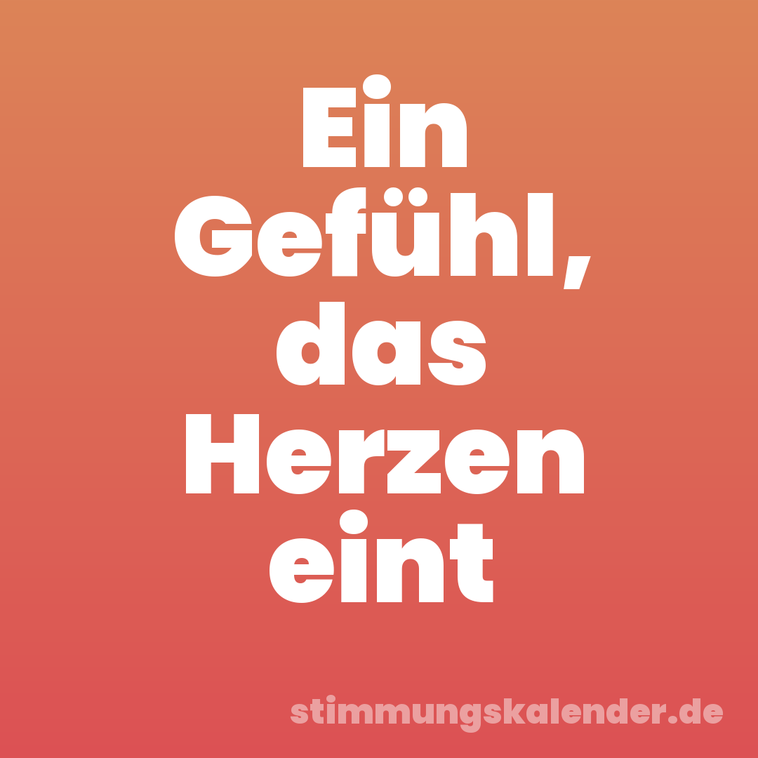 Ein Gefühl, das Herzen eint
