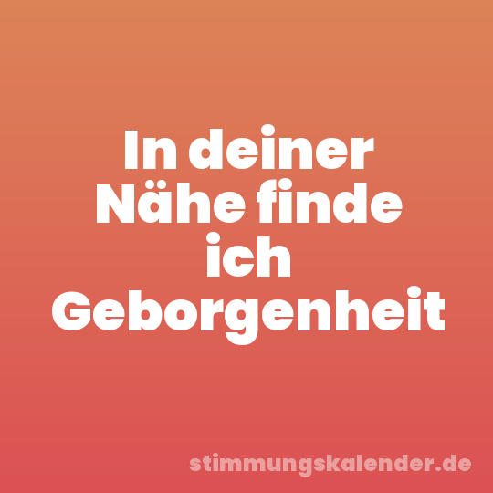 In deiner Nähe finde ich Geborgenheit