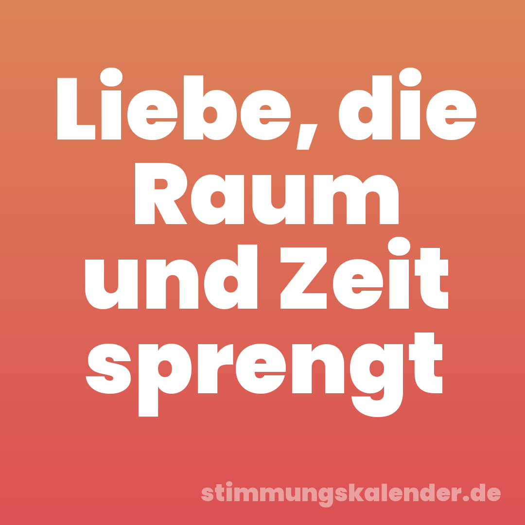 Liebe, die Raum und Zeit sprengt