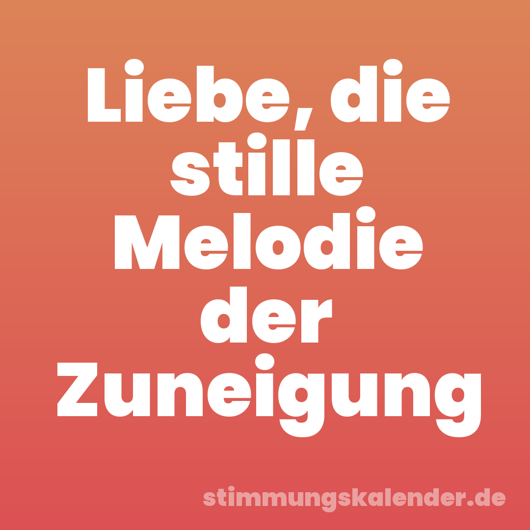 Liebe, die stille Melodie der Zuneigung
