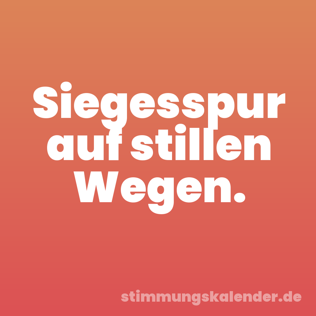 Siegesspur auf stillen Wegen.