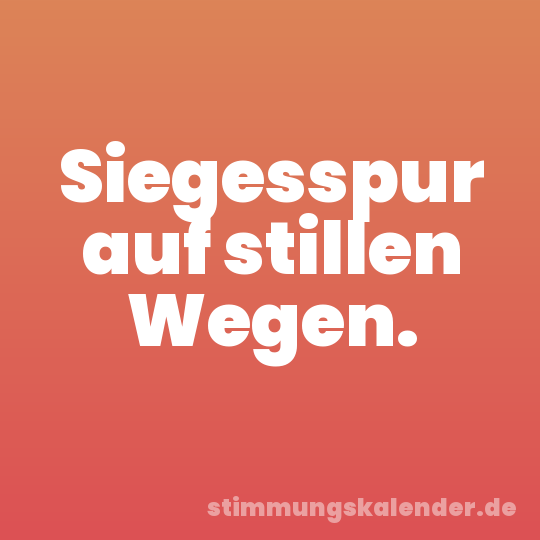 Siegesspur auf stillen Wegen.