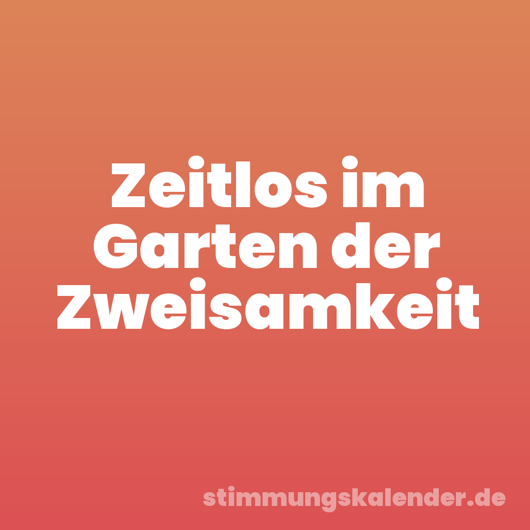 Zeitlos im Garten der Zweisamkeit