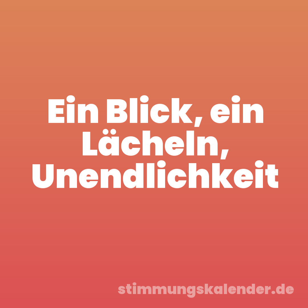 Ein Blick, ein Lächeln, Unendlichkeit