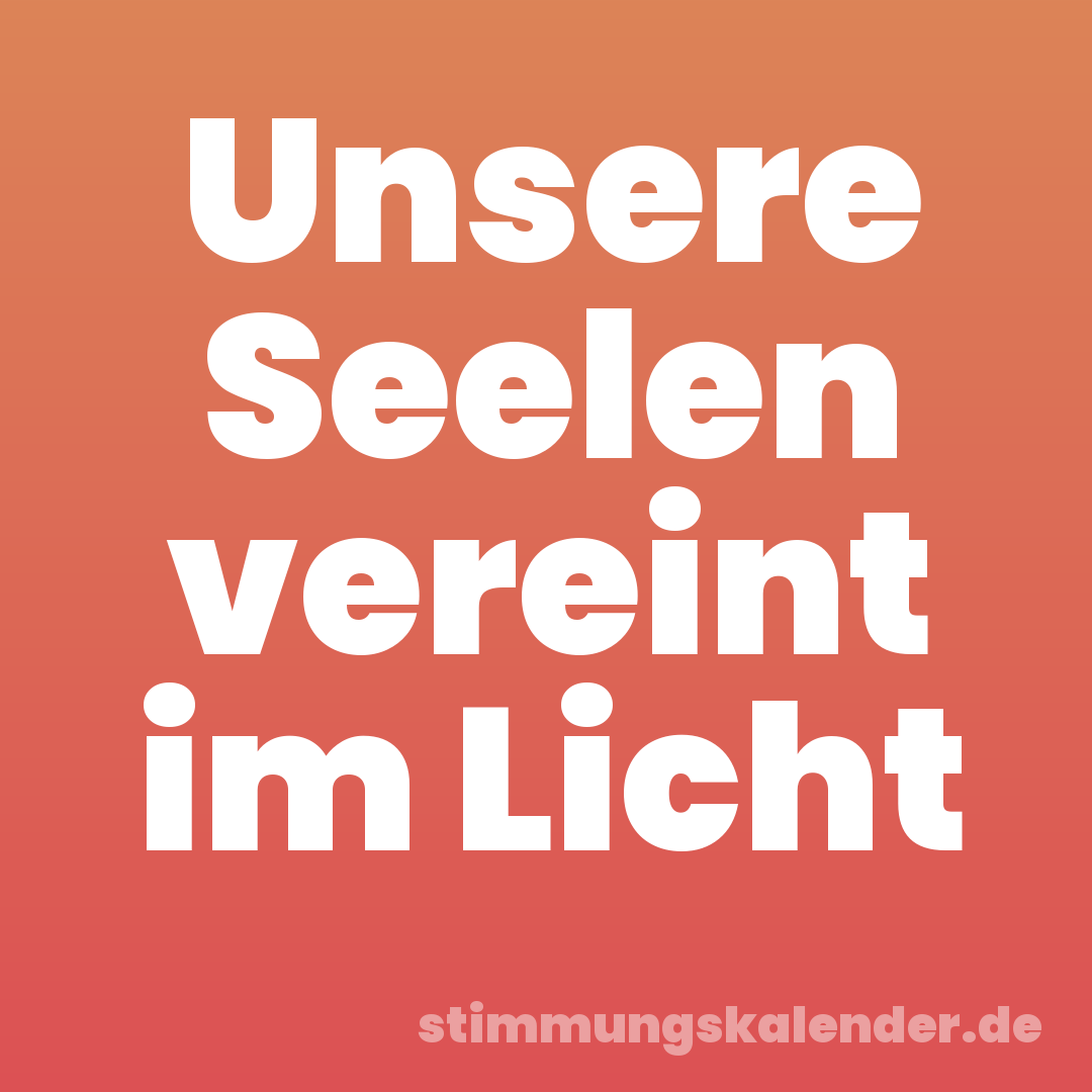 Unsere Seelen vereint im Licht