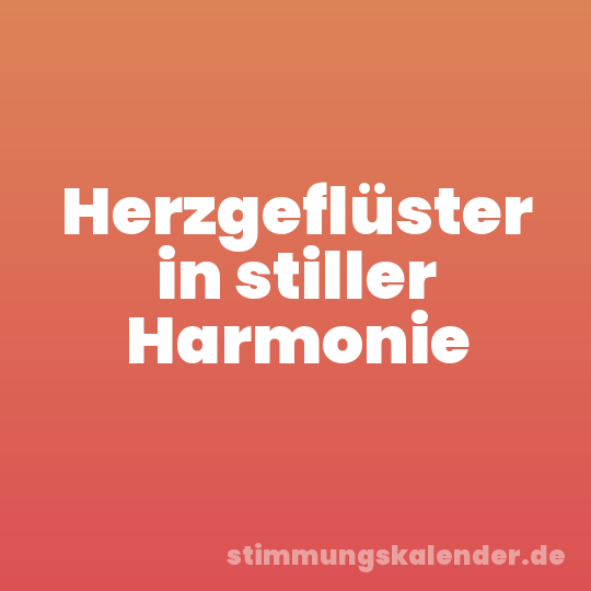 Herzgeflüster in stiller Harmonie