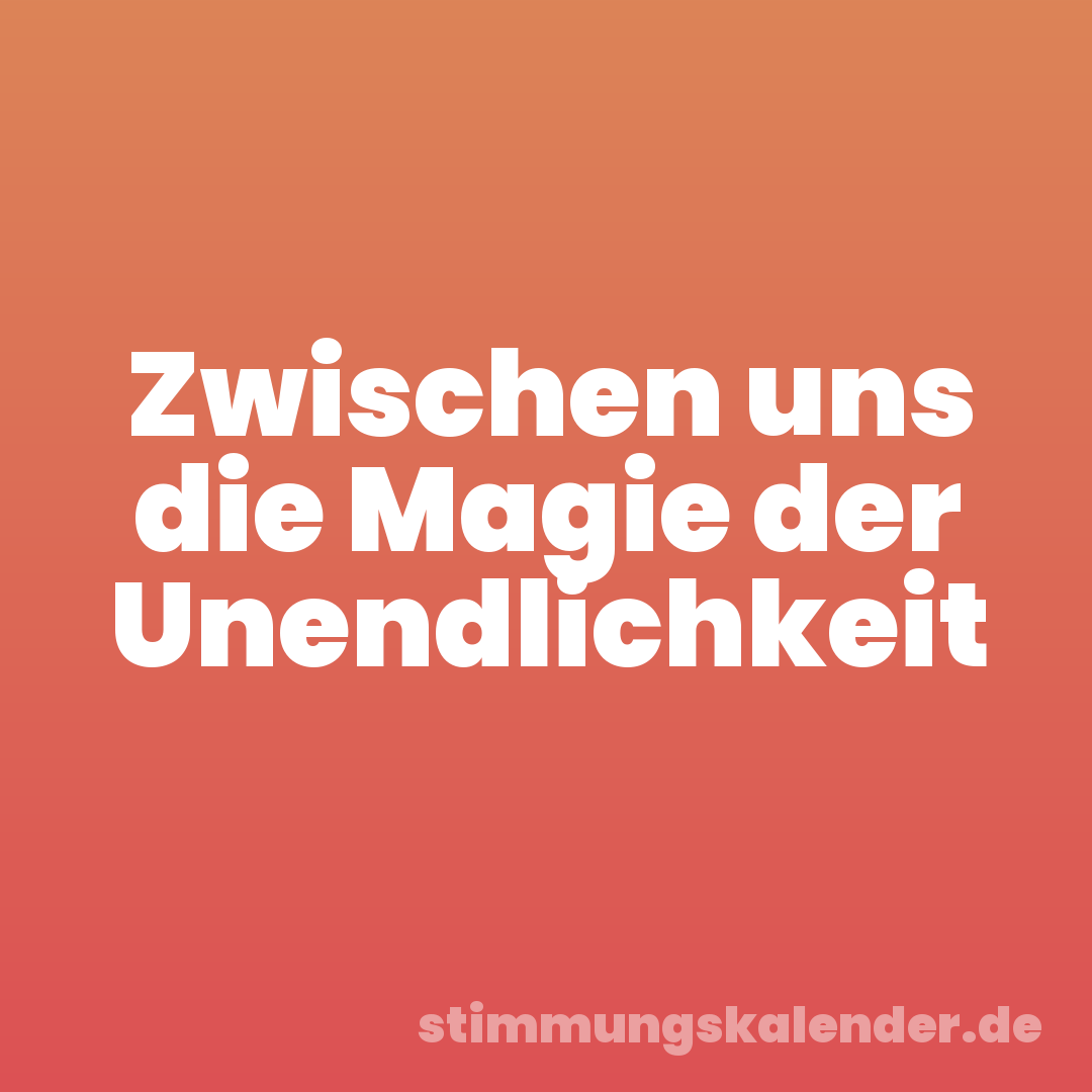 Zwischen uns die Magie der Unendlichkeit