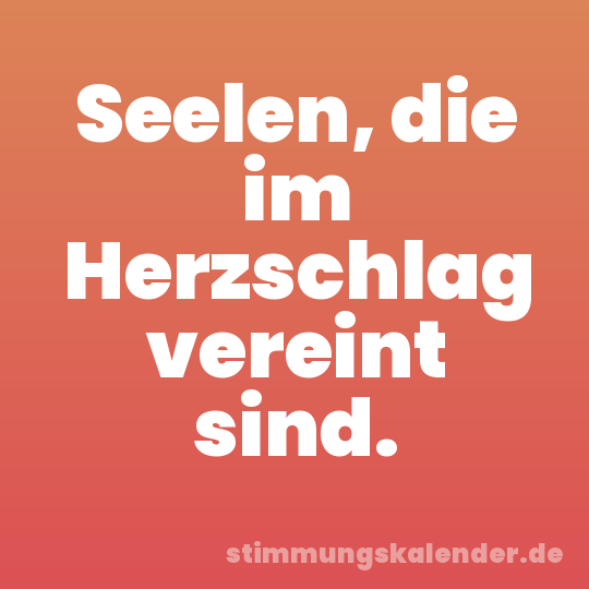 Seelen, die im Herzschlag vereint sind.