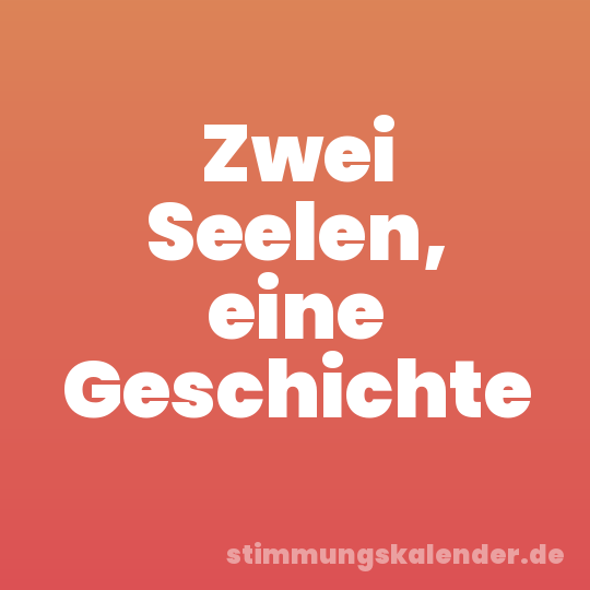 Zwei Seelen, eine Geschichte