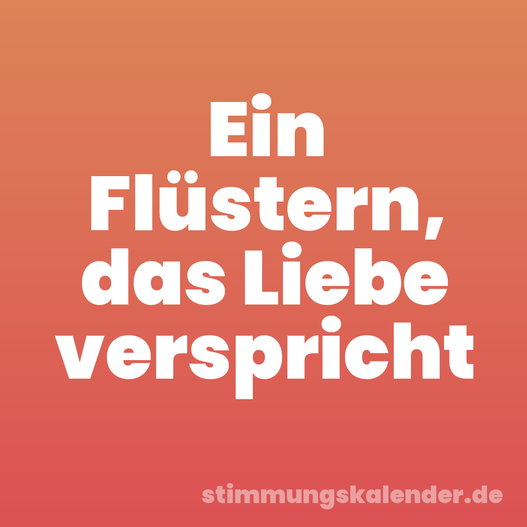 Ein Flüstern, das Liebe verspricht