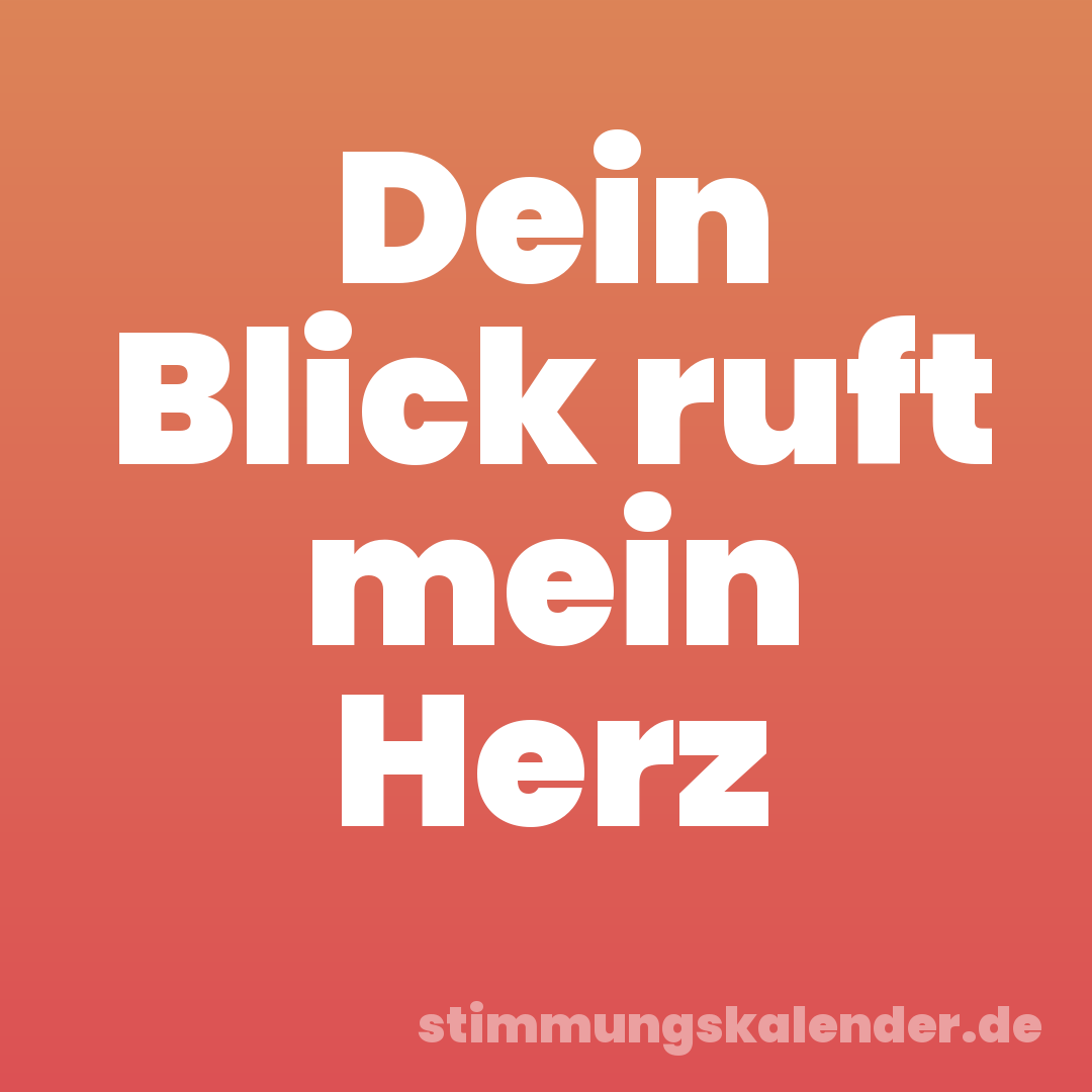 Dein Blick ruft mein Herz