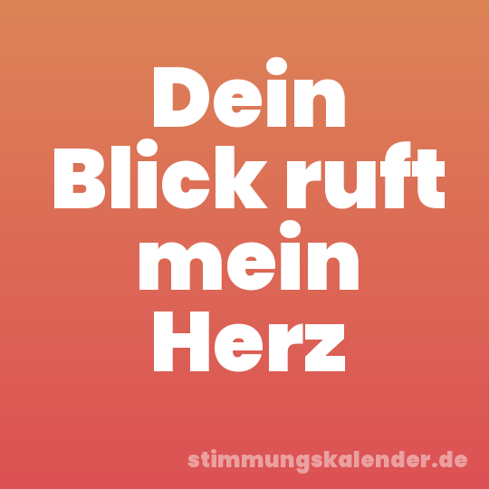 Dein Blick ruft mein Herz