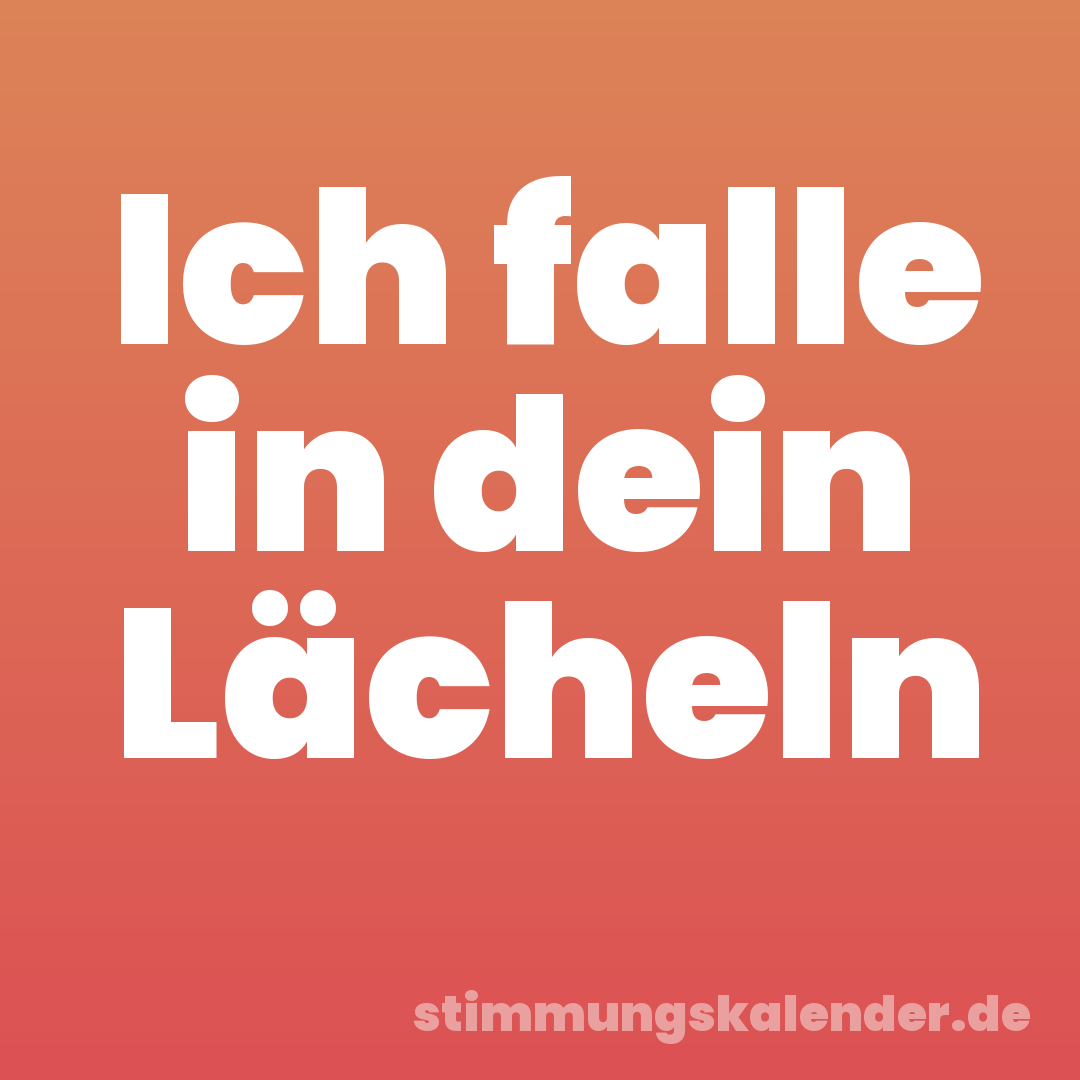Ich falle in dein Lächeln