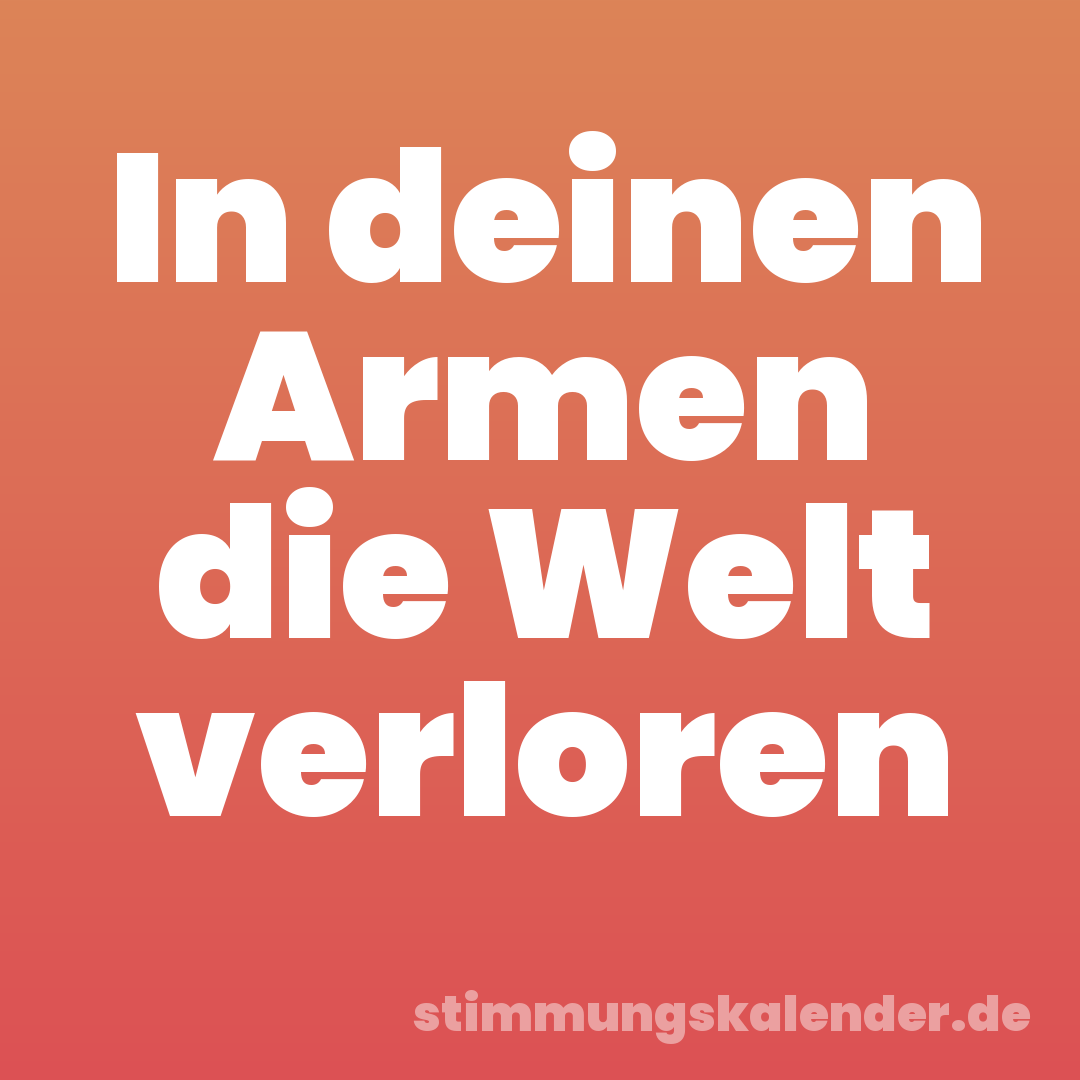 In deinen Armen die Welt verloren