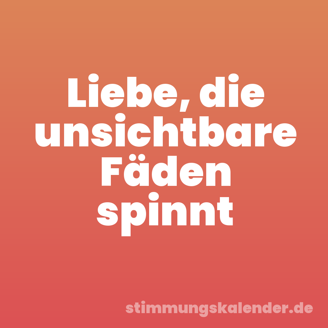 Liebe, die unsichtbare Fäden spinnt