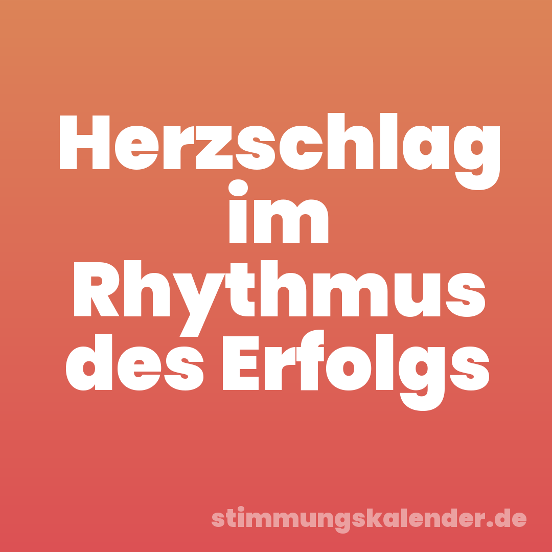 Herzschlag im Rhythmus des Erfolgs