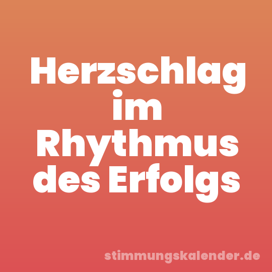 Herzschlag im Rhythmus des Erfolgs
