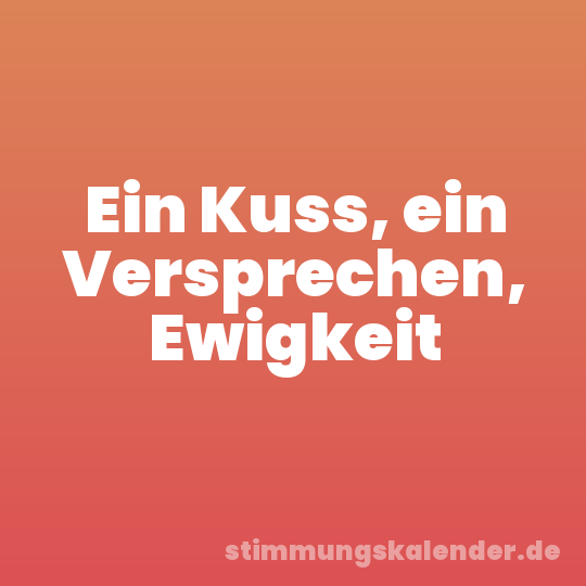 Ein Kuss, ein Versprechen, Ewigkeit
