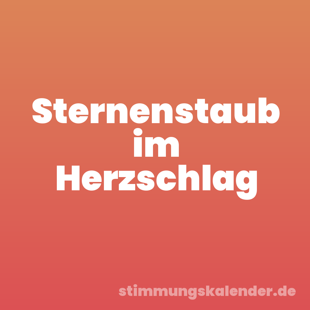Sternenstaub im Herzschlag