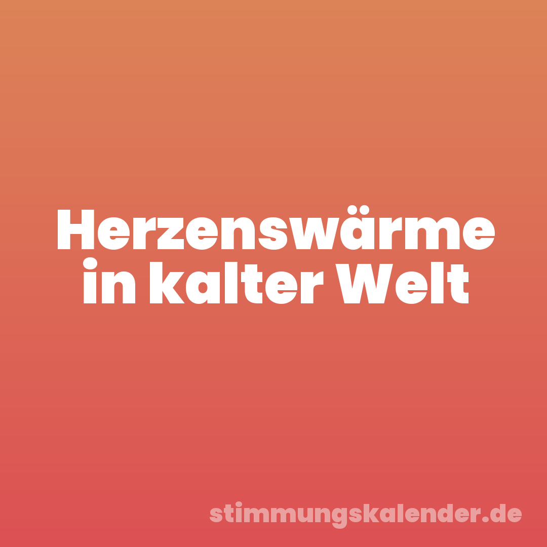 Herzenswärme in kalter Welt