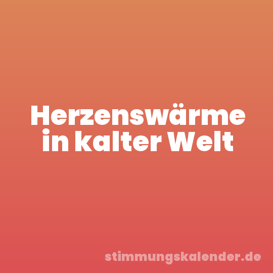 Herzenswärme in kalter Welt