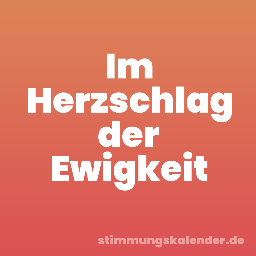 Im Herzschlag der Ewigkeit