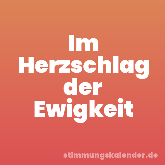 Im Herzschlag der Ewigkeit