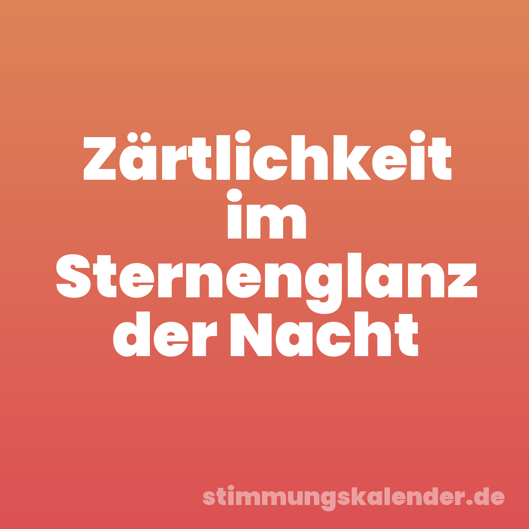 Zärtlichkeit im Sternenglanz der Nacht