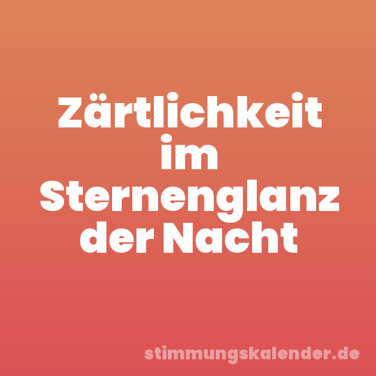 Zärtlichkeit im Sternenglanz der Nacht