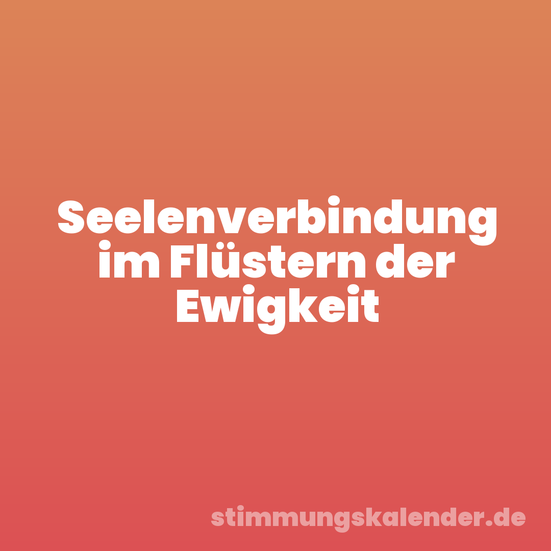 Seelenverbindung im Flüstern der Ewigkeit