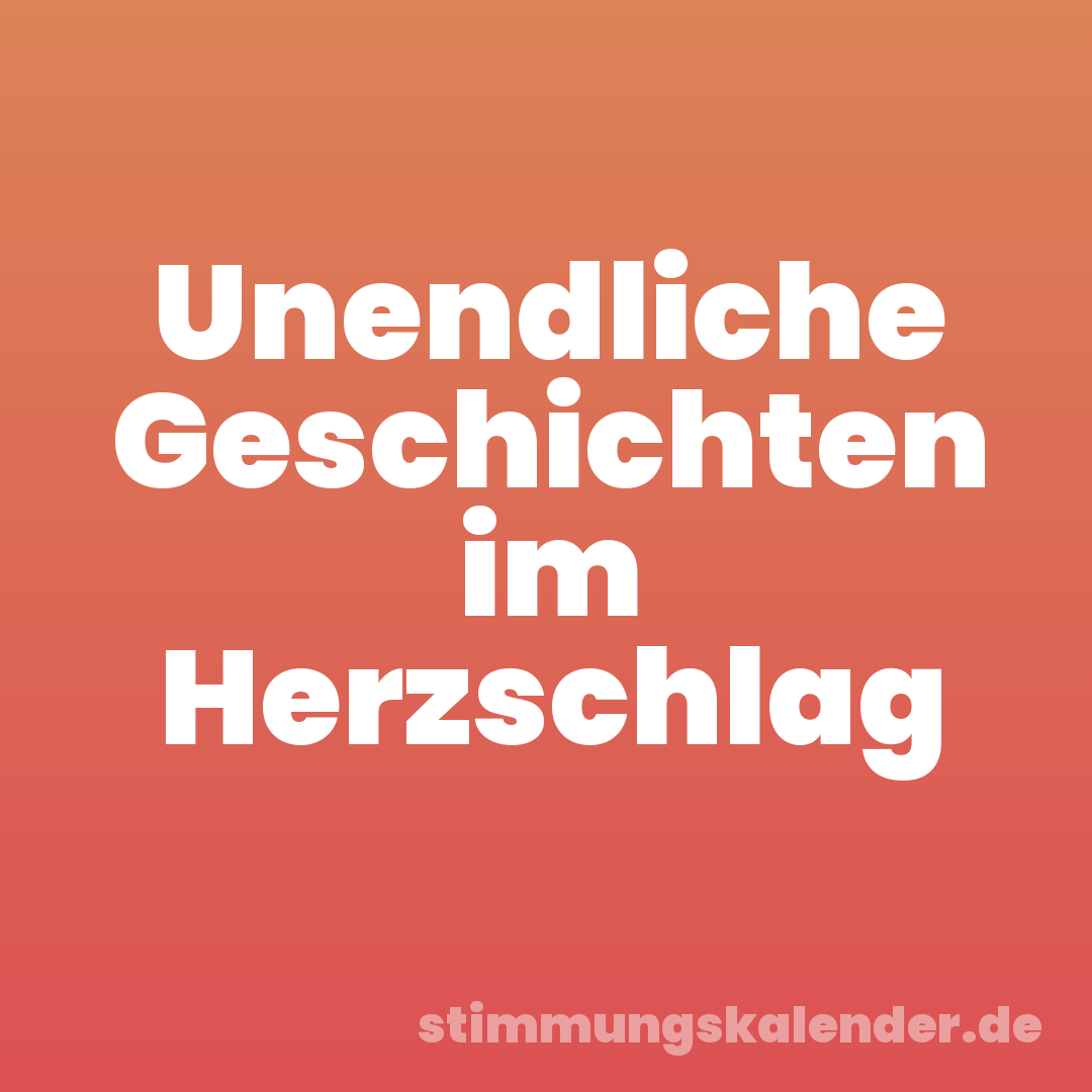 Unendliche Geschichten im Herzschlag