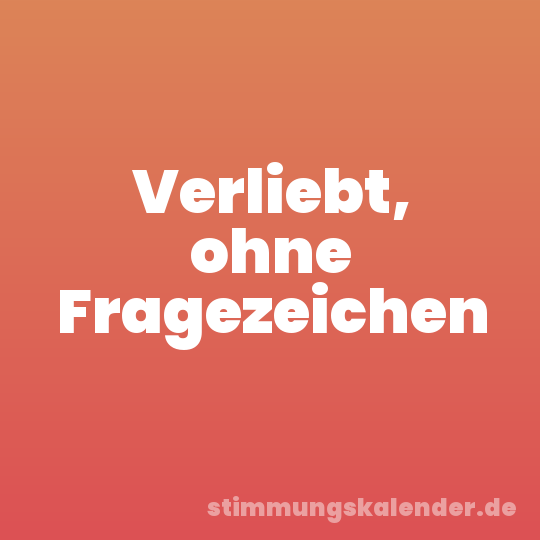 Verliebt, ohne Fragezeichen