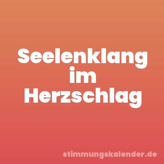 Seelenklang im Herzschlag