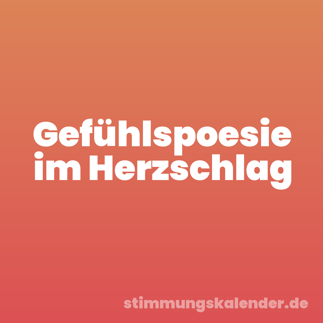 Gefühlspoesie im Herzschlag