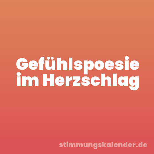 Gefühlspoesie im Herzschlag