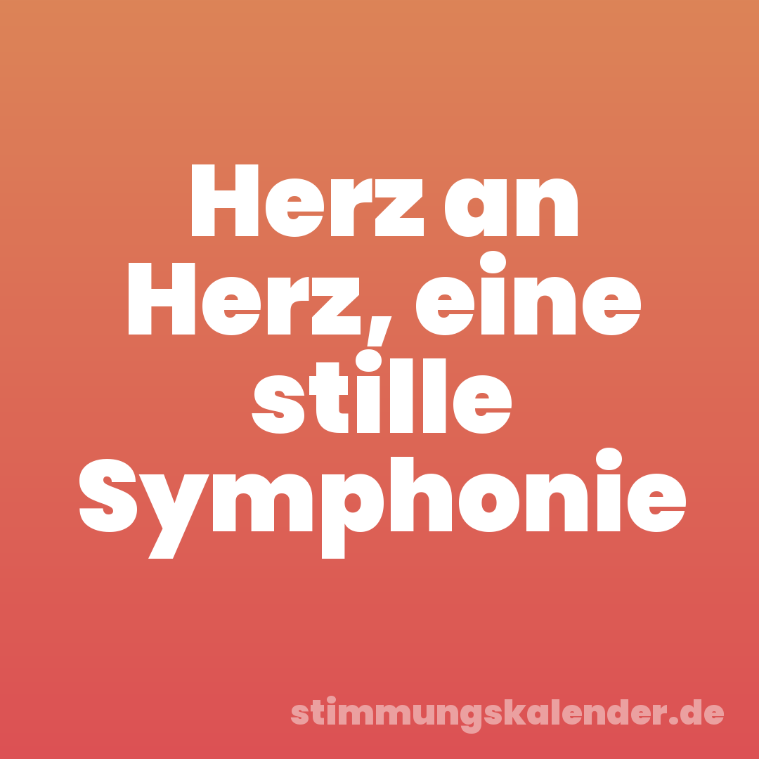 Herz an Herz, eine stille Symphonie