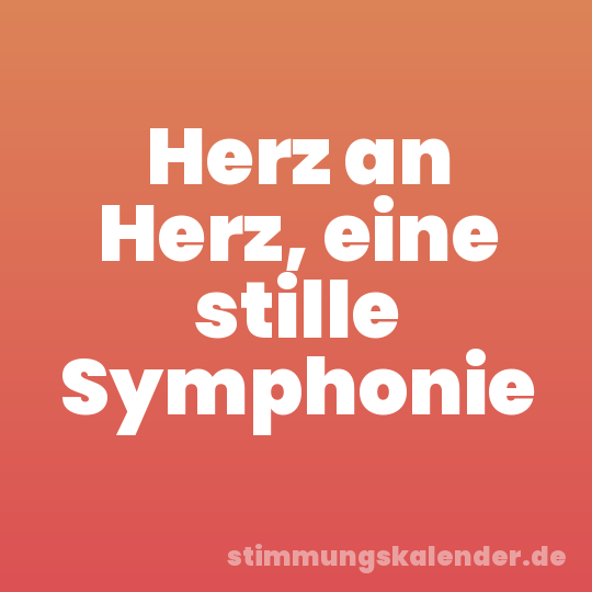 Herz an Herz, eine stille Symphonie
