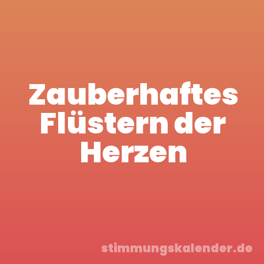 Zauberhaftes Flüstern der Herzen